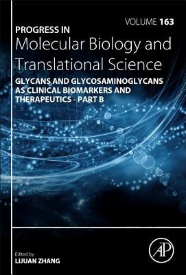 Progress in Molecular Biology and Translational Science: Glycans and Glycosaminoglycans as Clinical Biomarkers and Therapeutics - Part B Volume 163 by Zhang, Lijuan
