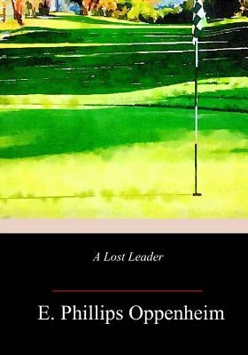 A Lost Leader by Oppenheim, E. Phillips