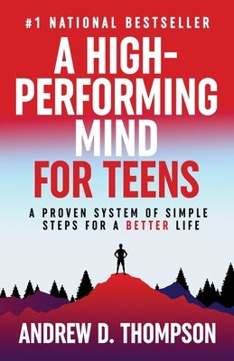 A High-Performing Mind for Teens by Thompson, Andrew D.
