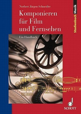 Komponieren Fuer Film & Fernsehen: German Language by Schneider, Norbert Jurgen