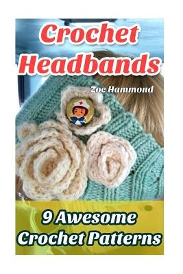 Crochet Headbands: 9 Awesome Crochet Patterns by Hammond, Zoe