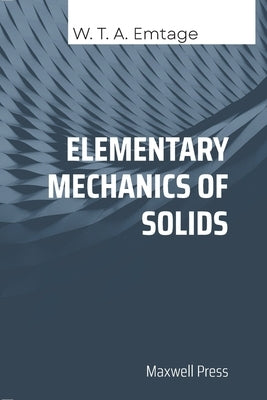 Elementary Mechanics of Solids by Emtage, W. T. a.