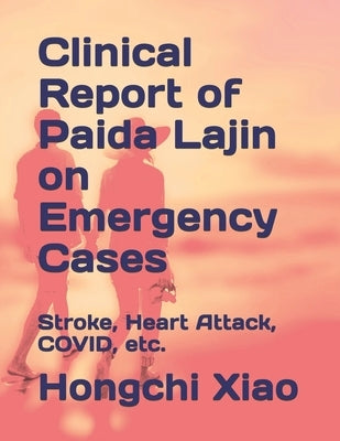 Clinical Report of Paida Lajin on Emergency Cases: Stroke, Heart Attack, COVID, etc. by Xiao, Hongchi
