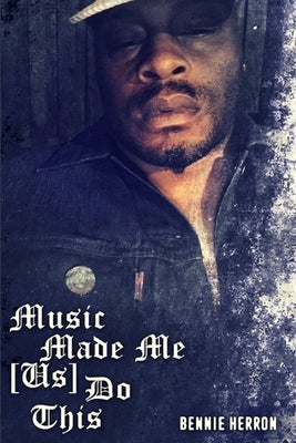 Music Made me us Do This by Herron, Bennie
