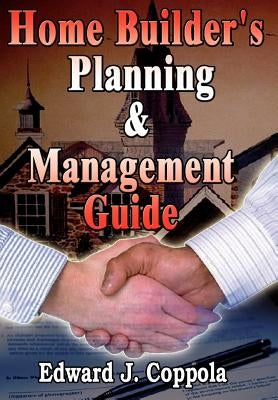 Home Builder's Planning & Management Guide by Coppola, Edward J.
