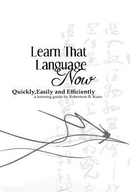 Learn That Language Now by Kunz, Robertson B.