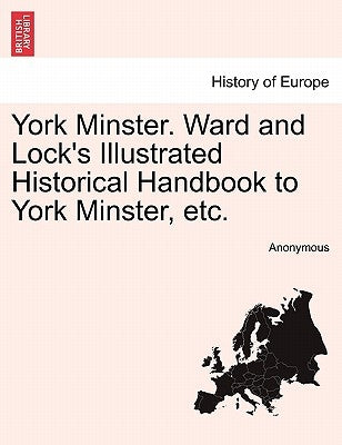 York Minster. Ward and Lock's Illustrated Historical Handbook to York Minster, Etc. by Anonymous
