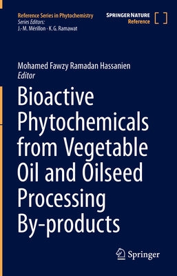 Bioactive Phytochemicals from Vegetable Oil and Oilseed Processing By-Products by Ramadan Hassanien, Mohamed Fawzy