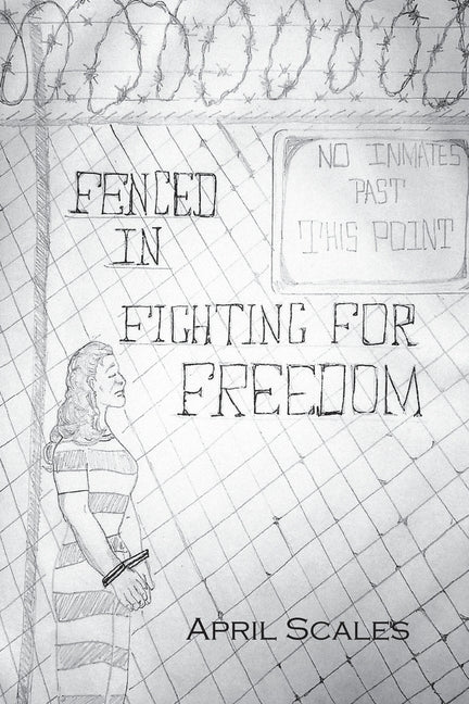 Fenced In: Fighting for Freedom by Scales, April