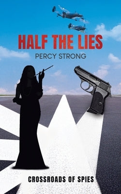 Half the Lies: Crossroads of Spies by Strong, Percy
