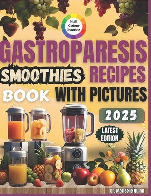 Gastroparesis Smoothies Recipes Book: Easy Smoothie Recipes for Gastroparesis Relief by Quinn, Mariselle