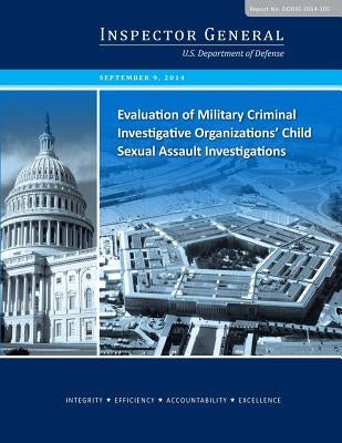 Evaluation of Military Criminal Investigative Organizations' Child Sexual Assault Investigations by Penny Hill Press