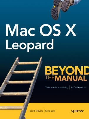 Mac OS X Leopard: Beyond the Manual by Lee, Mike