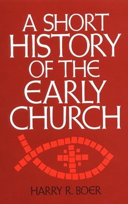 Short History of the Early Church by Boer, Harry R.