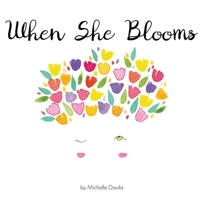 When She Blooms by Davila, Michelle