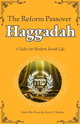 The Reform Passover Haggadah: A Seder for Modern Jewish Life by P. Moshe, Aaron