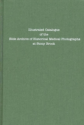 Illustrated Catalogue of the Slide Archive of Historical Medical Photographs at Stony Brook by Center