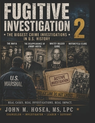 Fugitive Investigation II: America's Biggest Criminal Investigations by Hosea, John M.
