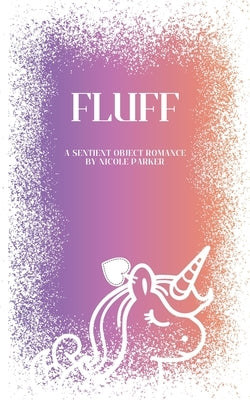 Fluff: A Sentient Object Romance by Parker, Nicole