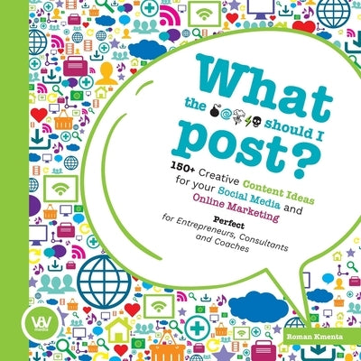 What the ... should I post?: 150+ creative content ideas for your social media and online marketing by Kmenta, Roman