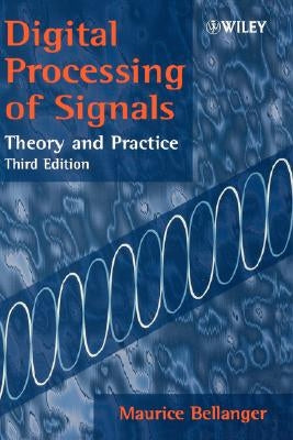 Digital Processing of Signals: Theory and Practice by Bellanger, Maurice