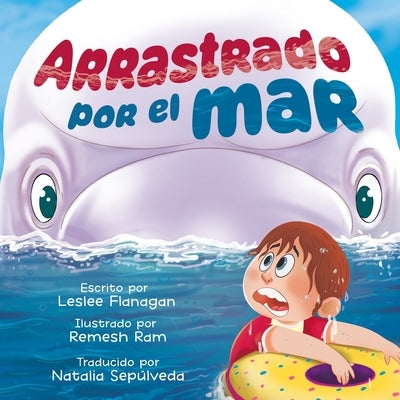 Arrastrado Por el Mar: Una Emocionante Aventura Marina para Niños de 4 a 8 Años by Flanagan, Leslee