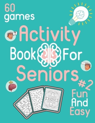 Activity Book For Seniors #2 Fun And Easy 60 games: Activity book for senior citizens - Sudoku, coloring and maze for seniors - Designed to stimulate by Stormers, Brain