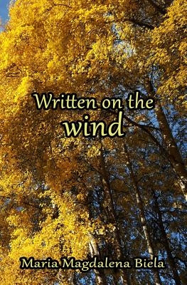 Written on the wind: Written on the wind by Biela, Maria Magdalena