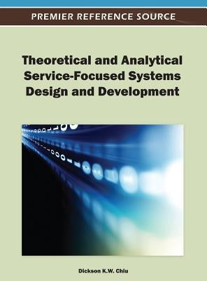 Theoretical and Analytical Service-Focused Systems Design and Development by Chiu, Dickson K. W.