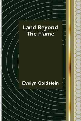Land Beyond the Flame by Goldstein, Evelyn