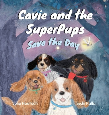 Cavie and the SuperPups Save the Day by Huetsch
