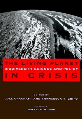 The Living Planet in Crisis: Biodiversity Science and Policy by Cracraft, Joel
