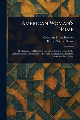 American Woman's Home by Beecher, Catharine Esther