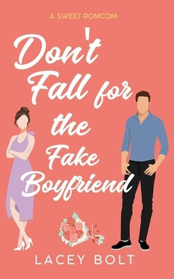 Don't Fall for the Fake Boyfriend by Bolt, Lacey