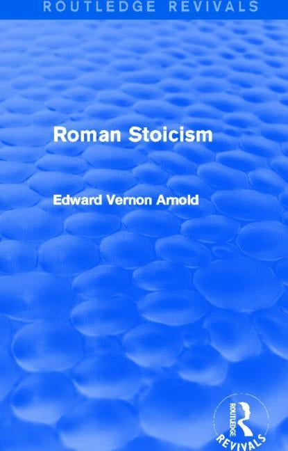 Roman Stoicism (Routledge Revivals) by Arnold, Edward
