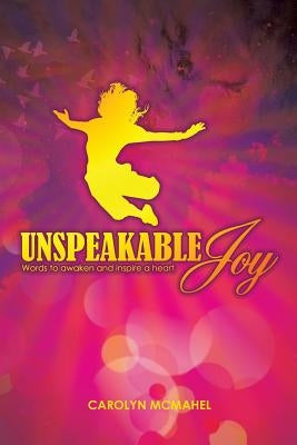 Unspeakable Joy by McMahel, Carolyn
