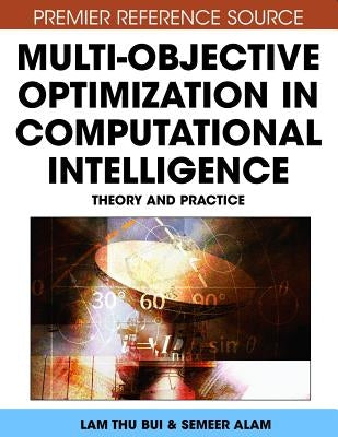 Multi-Objective Optimization in Computational Intelligence: Theory and Practice by Thu Bui, Lam