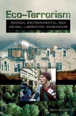 Eco-Terrorism: Radical Environmental and Animal Liberation Movements by Jr, Donald R. Liddick