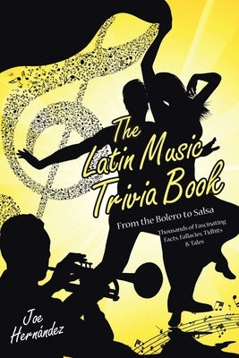 The Latin Music Trivia Book: From the Bolero to Salsa by Hernandez, Joe
