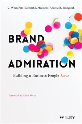 Brand Admiration: Building a Business People Love by Macinnis, Deborah J.