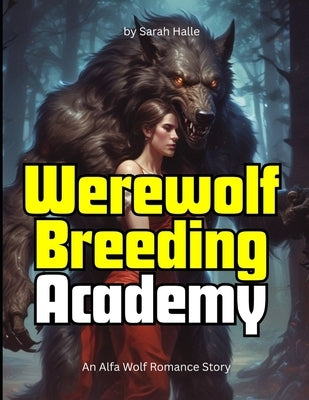 Werewolf Breeding Academy: An Alfa Wolf Romance Story by Halle, Sarah