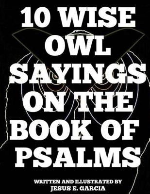 10 Wise Owl Sayings on the Book of Psalms by Garcia, Jesus E.