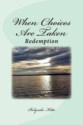 When Choices Are Taken: Redemption by Kitts, Belynda