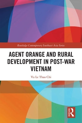 Agent Orange and Rural Development in Post-War Vietnam by Thao Chi, Vu Le