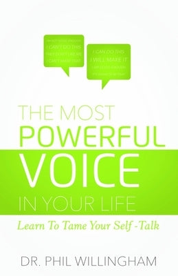 The Most Powerful Voice in Your Life: Learn to Tame Your Self-Talk by Willingham, Phil