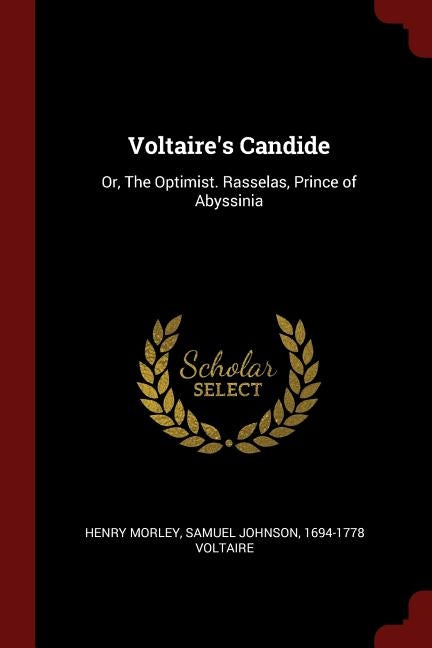 Voltaire's Candide: Or, The Optimist. Rasselas, Prince of Abyssinia by Morley, Henry
