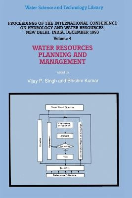Water Resources Planning and Management: Proceedings of the International Conference on Hydrology and Water Resources, New Delhi, India, December 1993 by Singh, V. P.