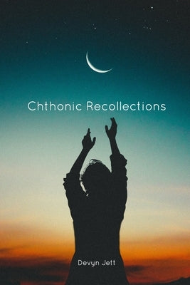 Chthonic Recollections by Jett, Devyn