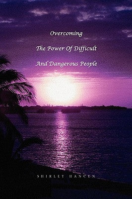 Overcoming The Power Of Difficult And Dangerous People by Hancen, Shirley