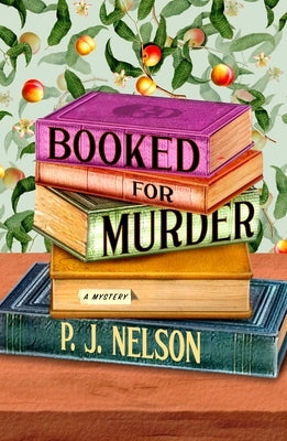 Booked for Murder: An Old Juniper Bookshop Mystery by Nelson, P. J.